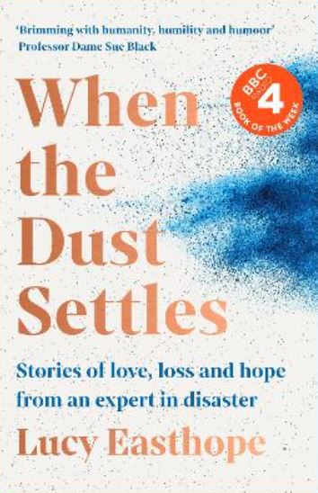 When the Dust Settles: Stories of Love, Loss and Hope from an Expert in Disaster