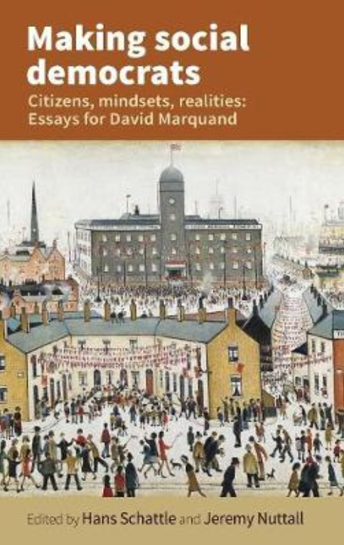 Making Social Democrats: Citizens, Mindsets, Realities: Essays for David Marquand