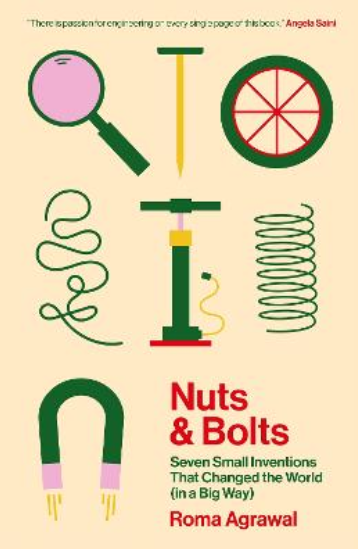 Nuts and Bolts: Seven Small Inventions That Changed the World (in a Big Way)